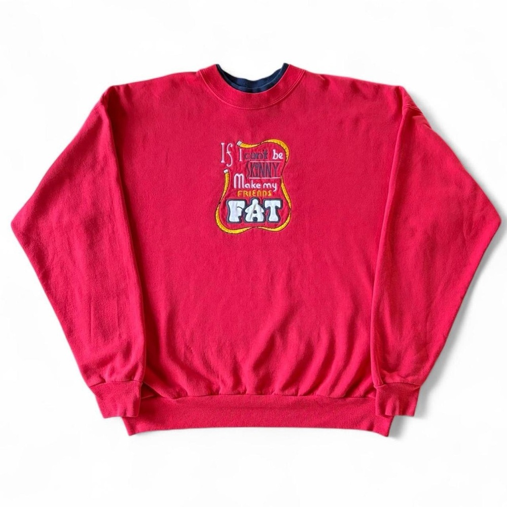90s Vintage Funny Text Crewneck Sz XL
If I Can’t Be Skinny, Make My Friends Fat